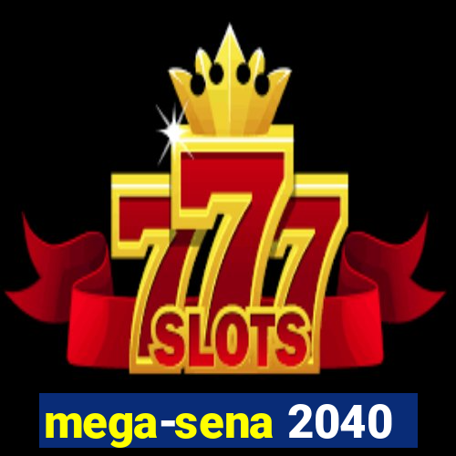 mega-sena 2040