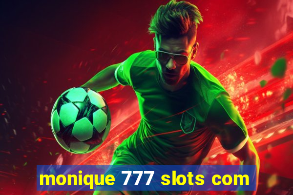 monique 777 slots com