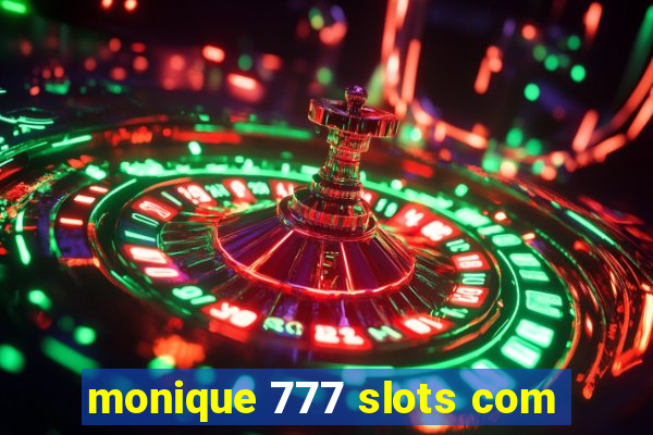 monique 777 slots com