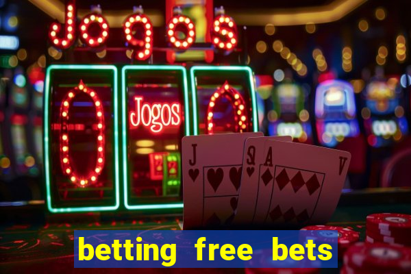 betting free bets no deposit