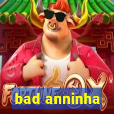 bad anninha