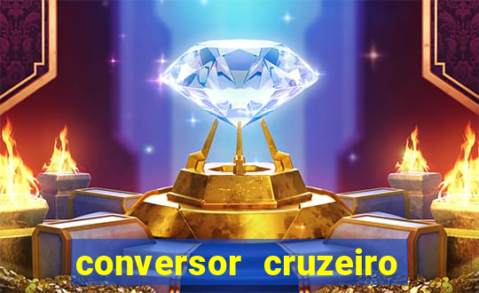 conversor cruzeiro para real