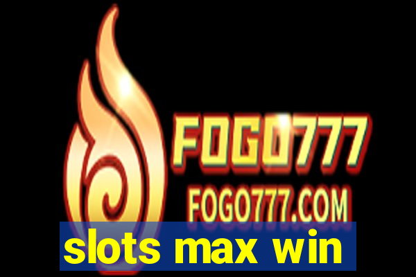 slots max win