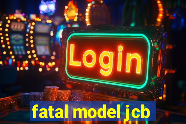 fatal model jcb