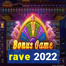 rave 2022