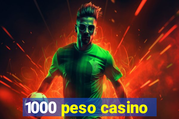 1000 peso casino