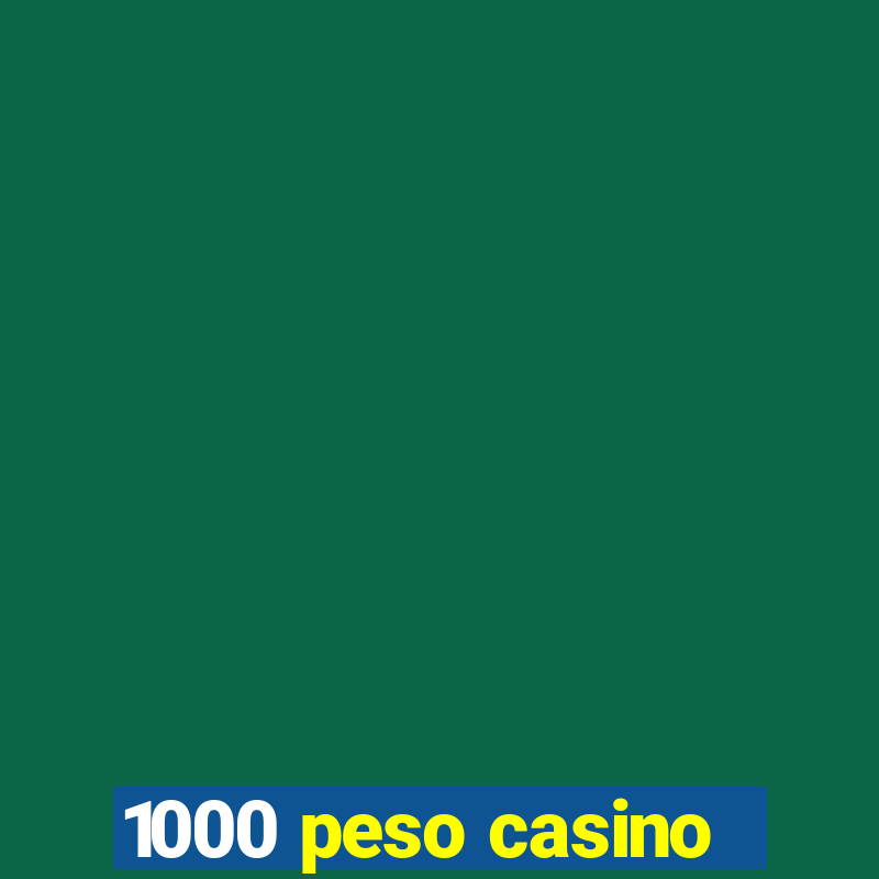 1000 peso casino