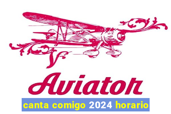 canta comigo 2024 horario