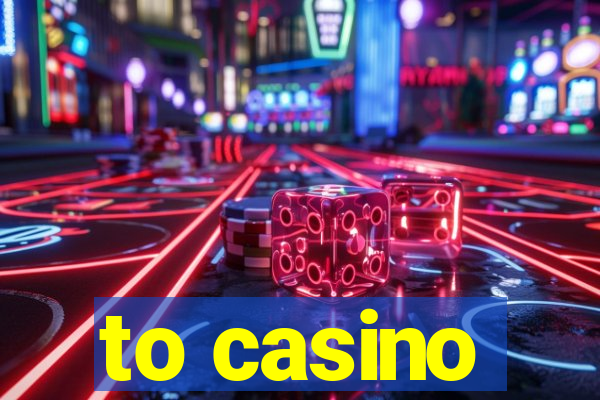 to casino