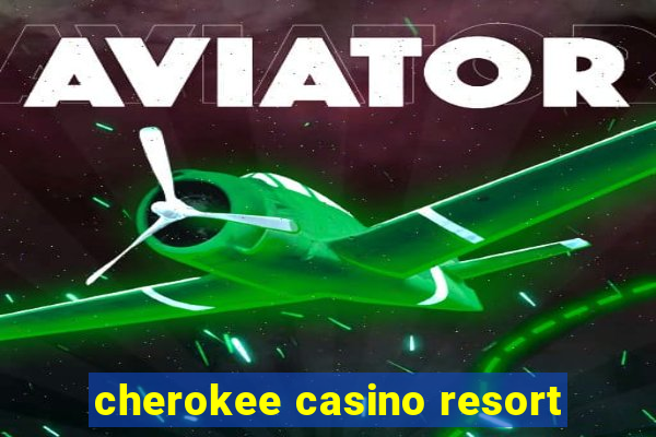 cherokee casino resort