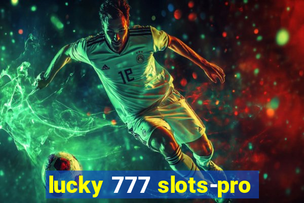 lucky 777 slots-pro