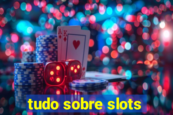 tudo sobre slots