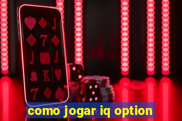 como jogar iq option