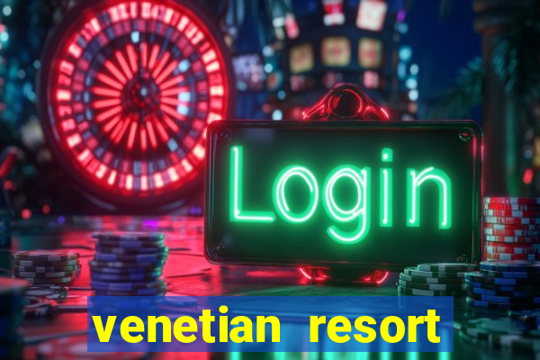 venetian resort hotel and casino