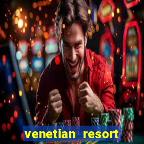 venetian resort hotel and casino