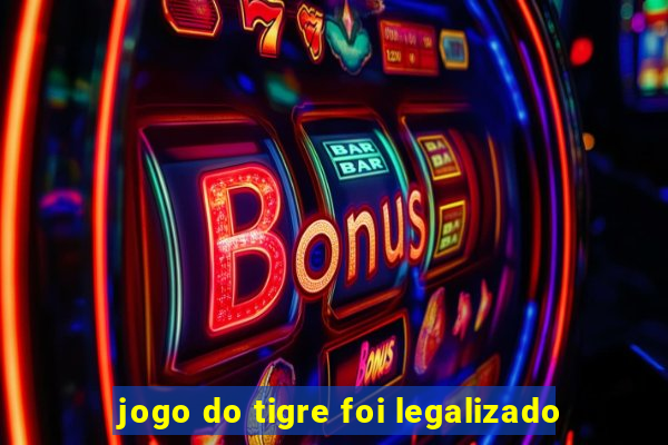 jogo do tigre foi legalizado