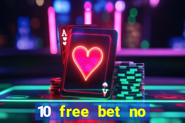 10 free bet no deposit casino