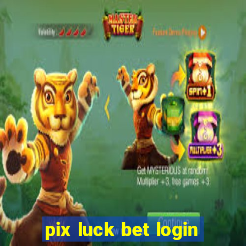 pix luck bet login