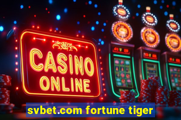 svbet.com fortune tiger