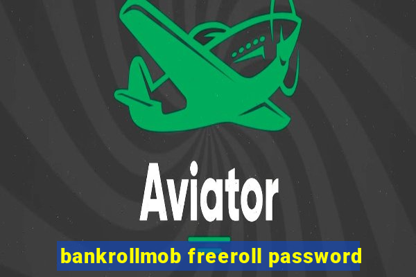 bankrollmob freeroll password