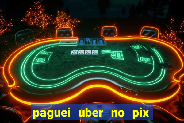 paguei uber no pix e nao achou motorista