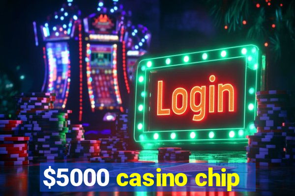 $5000 casino chip