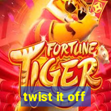 twist it off