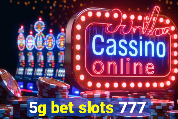 5g bet slots 777