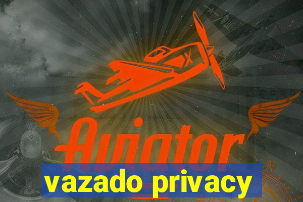 vazado privacy