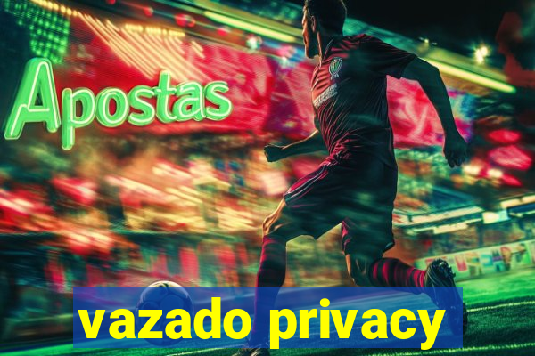 vazado privacy