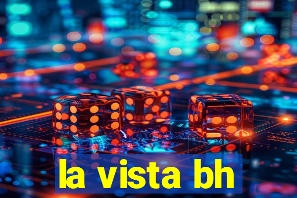 la vista bh