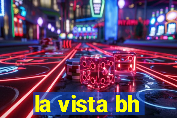 la vista bh