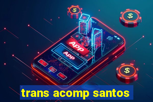 trans acomp santos