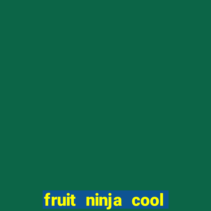 fruit ninja cool math games