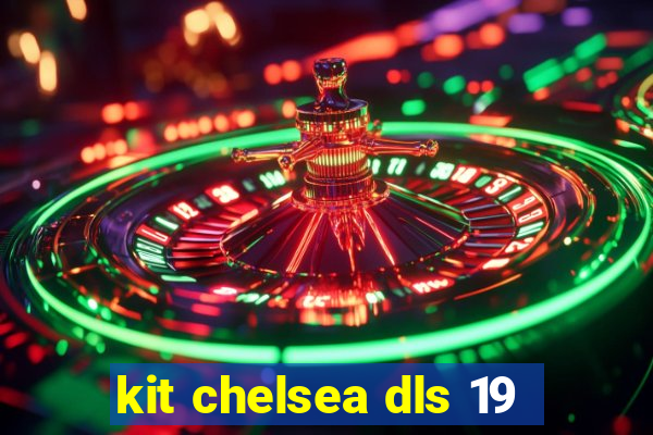 kit chelsea dls 19