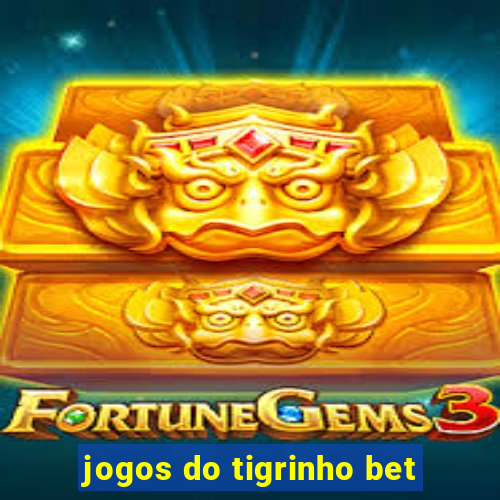 jogos do tigrinho bet