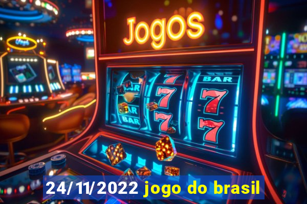 24/11/2022 jogo do brasil