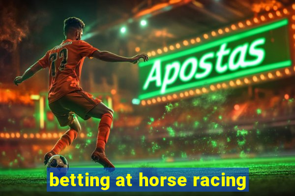 betting at horse racing