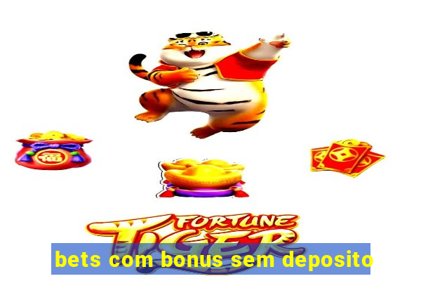 bets com bonus sem deposito