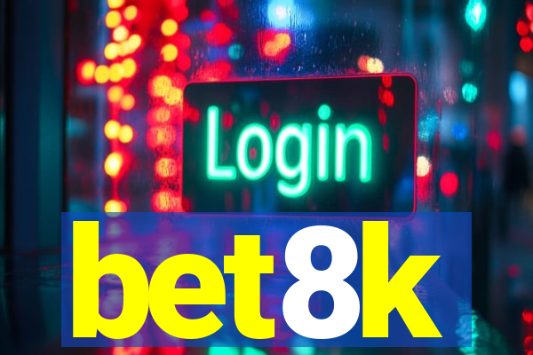 bet8k