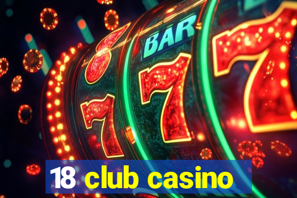 18 club casino