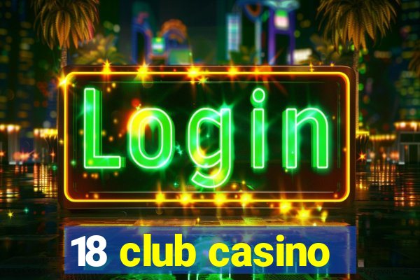 18 club casino