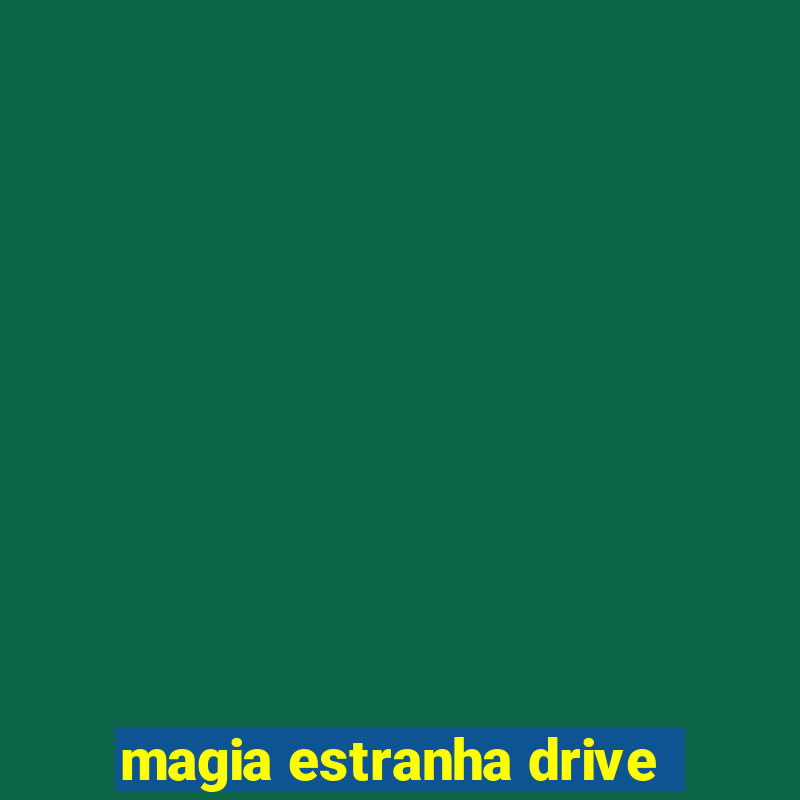 magia estranha drive