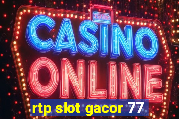 rtp slot gacor 77