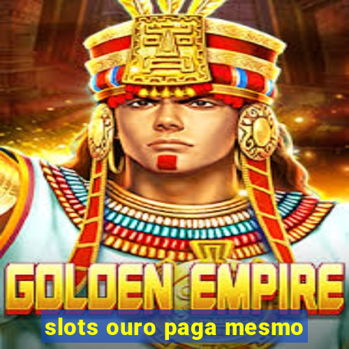 slots ouro paga mesmo