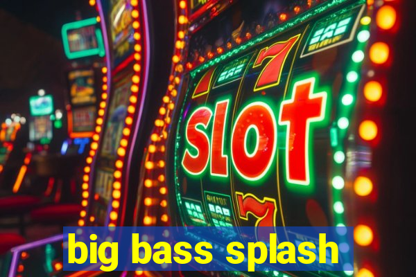 big bass splash