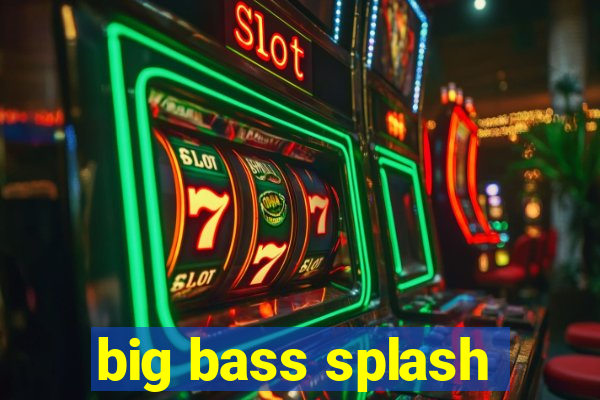 big bass splash