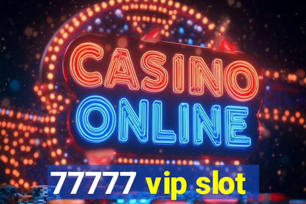 77777 vip slot