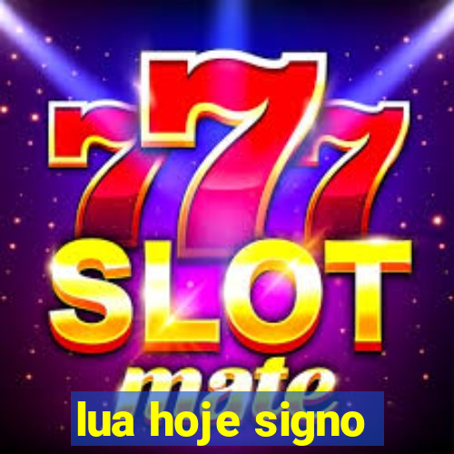 lua hoje signo