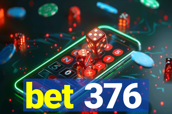 bet 376